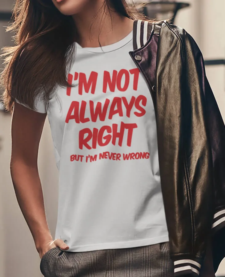 I'M NOT ALWAYS RIGHT